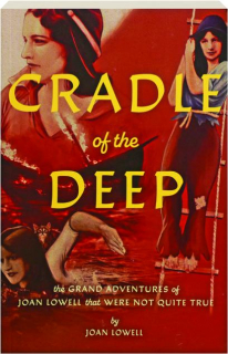 CRADLE OF THE DEEP: The Grand Adventures of Joan Lowell That Were Not Quite True