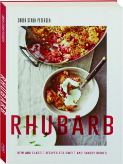 RHUBARB: New and Classic Recipes for Sweet and Savory Dishes