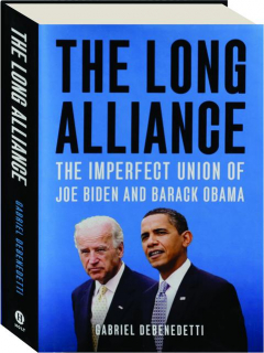 THE LONG ALLIANCE: The Imperfect Union of Joe Biden and Barack Obama