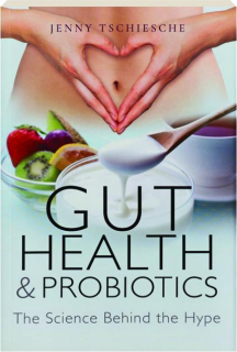 GUT HEALTH & PROBIOTICS: The Science Behind the Hype
