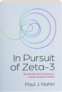 IN PURSUIT OF ZETA-3: The World's Most Mysterious Unsolved Math Problem