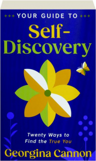 YOUR GUIDE TO SELF-DISCOVERY: Twenty Ways to Find the True You