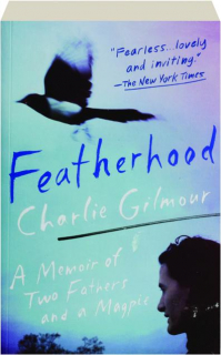 FEATHERHOOD: A Memoir of Two Fathers and a Magpie