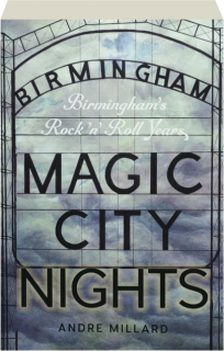MAGIC CITY NIGHTS: Birmingham's Rock 'n' Roll Years