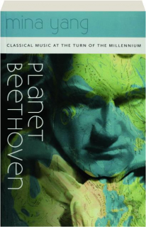 PLANET BEETHOVEN: Classical Music at the Turn of the Millennium
