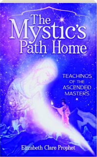 THE MYSTIC'S PATH HOME: Teachings of the Ascended Masters