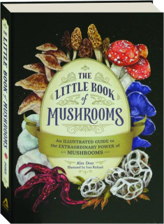 THE LITTLE BOOK OF MUSHROOMS: An Illustrated Guide to the Extraordinary Power of Mushrooms