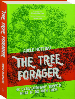THE TREE FORAGER: 40 Extraordinary Trees & What to Do with Them