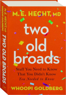 TWO OLD BROADS: Stuff You Need to Know That You Didn't Know You Needed to Know