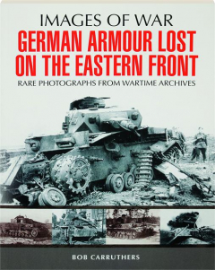GERMAN ARMOUR LOST ON THE EASTERN FRONT: Images of War