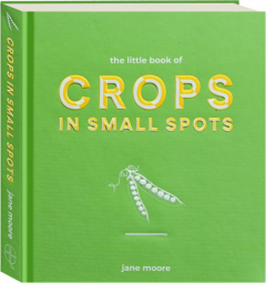 THE LITTLE BOOK OF CROPS IN SMALL SPOTS