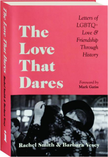 THE LOVE THAT DARES: Letters of LGBTQ+ Love & Friendship Through History