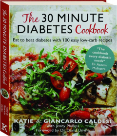 THE 30 MINUTE DIABETES COOKBOOK: Eat to Beat Diabetes with 100 Easy Low-Carb Recipes