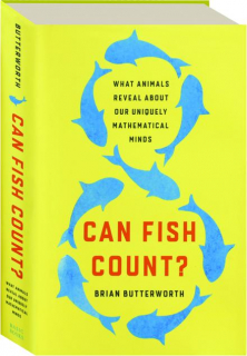 CAN FISH COUNT? What Animals Reveal About Our Uniquely Mathematical Minds