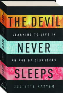THE DEVIL NEVER SLEEPS: Learning to Live in an Age of Disasters