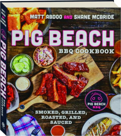 PIG BEACH BBQ COOKBOOK: Smoked, Grilled, Roasted, and Sauced