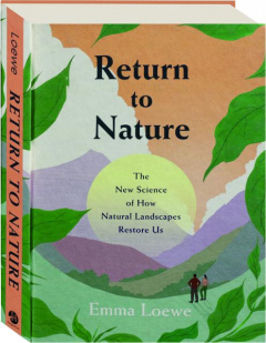 RETURN TO NATURE: The New Science of How Natural Landscapes Restore Us