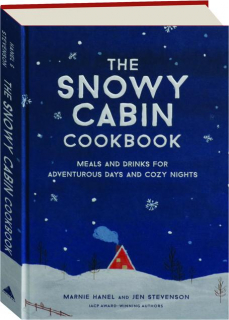 THE SNOWY CABIN COOKBOOK: Meals and Drinks for Adventurous Days and Cozy Nights