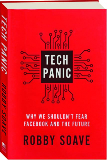 TECH PANIC: Why We Shouldn't Fear Facebook and the Future