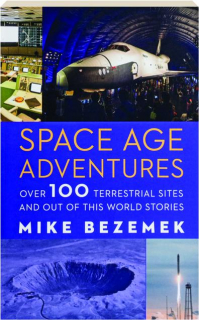 SPACE AGE ADVENTURES: Over 100 Terrestrial Sites and Out of This World Stories