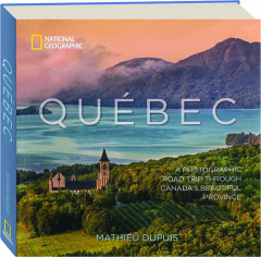 QUEBEC: A Photographic Road Trip Through Canada's Beautiful Province