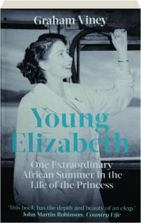 YOUNG ELIZABETH: One Extraordinary African Summer in the Life of the Princess