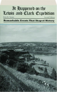 IT HAPPENED ON THE LEWIS AND CLARK EXPEDITION, SECOND EDITION: Remarkable Events That Shaped History
