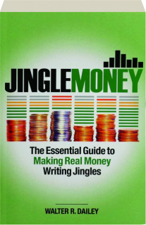 JINGLEMONEY: The Essential Guide to Making Real Money Writing Jingles
