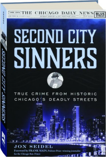 SECOND CITY SINNERS: True Crime from Historic Chicago's Deadly Streets