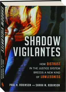SHADOW VIGILANTES: How Distrust in the Justice System Breeds a New Kind of Lawlessness