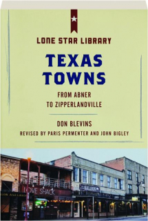 TEXAS TOWNS, SECOND EDITION: From Abner to Zipperlandville