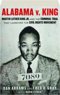 ALABAMA V. KING: Martin Luther King Jr. and the Criminal Trial That Launched the Civil Rights Movement