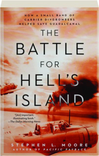 THE BATTLE FOR HELL'S ISLAND: How a Small Band of Carrier Dive-Bombers Helped Save Guadalcanal