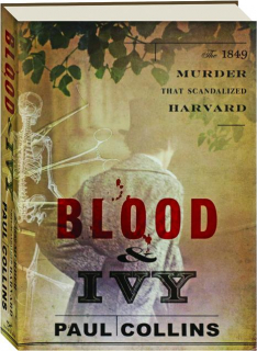 BLOOD & IVY: The 1849 Murder That Scandalized Harvard