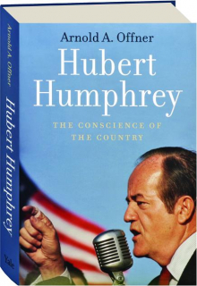 HUBERT HUMPHREY: The Conscience of the Country