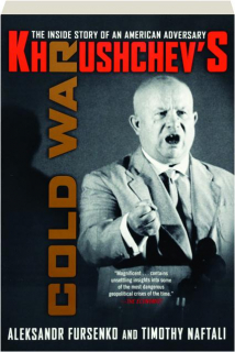 KHRUSHCHEV'S COLD WAR: The Inside Story of an American Adversary