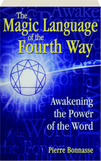 THE MAGIC LANGUAGE OF THE FOURTH WAY: Awakening the Power of the Word
