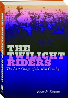 THE TWILIGHT RIDERS: The Last Charge of the 26th Cavalry