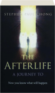 THE AFTERLIFE, A JOURNEY TO: Now You Know What Will Happen