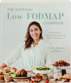 THE EVERYDAY LOW-FODMAP COOKBOOK: Easy Recipes to Soothe Inflammation and Reduce Discomfort