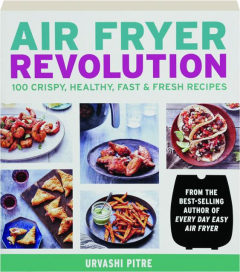AIR FRYER REVOLUTION: 100 Crispy, Healthy, Fast & Fresh Recipes