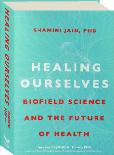 HEALING OURSELVES: Biofield Science and the Future of Health