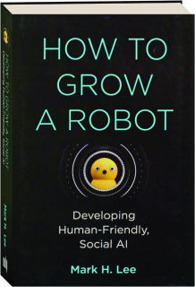 HOW TO GROW A ROBOT: Developing Human-Friendly, Social AI