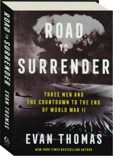 ROAD TO SURRENDER: Three Men and the Countdown to the End of World War II