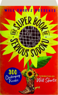 WILL SHORTZ PRESENTS THE SUPER BOOK OF SERIOUS SUDOKU
