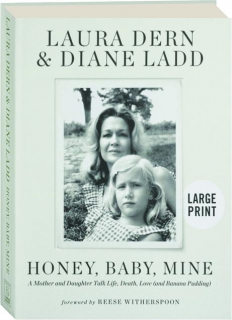 HONEY, BABY, MINE: A Mother and Daughter Talk Life, Death, Love (and Banana Pudding)