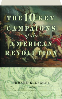 THE 10 KEY CAMPAIGNS OF THE AMERICAN REVOLUTION