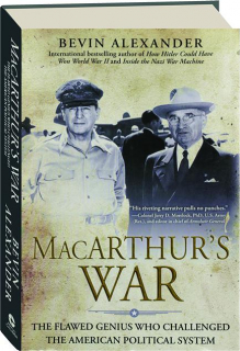 MACARTHUR'S WAR: The Flawed Genius Who Challenged the American Political System