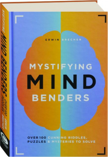 MYSTIFYING MIND BENDERS: Over 100 Cunning Riddles, Puzzles & Mysteries to Solve