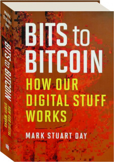BITS TO BITCOIN: How Our Digital Stuff Works